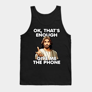 Ok That's Enough Give Me The Phone Jesus Tank Top